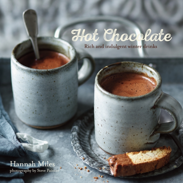Hot Chocolate : Rich and Indulgent Winter Drinks, Hardback Book