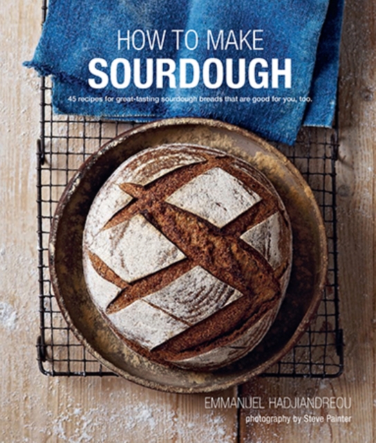 How To Make Sourdough : 45 Recipes for Great-Tasting Sourdough Breads That are Good for You, Too., Hardback Book