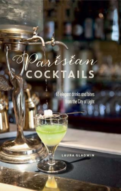 Parisian Cocktails : 65 Elegant Drinks and Bites from the City of Light, Hardback Book