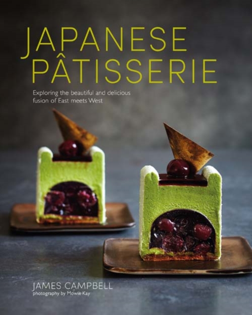 Japanese Patisserie : Exploring the Beautiful and Delicious Fusion of East Meets West, Hardback Book