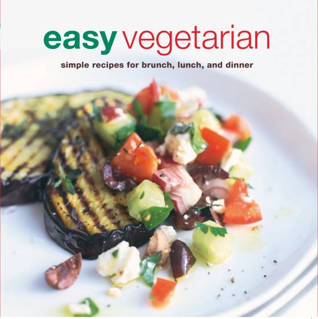 Easy Vegetarian : Simple Recipes for Brunch, Lunch and Dinner, Paperback / softback Book
