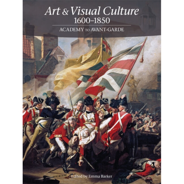 Art & Visual Culture 1600-1850 : Academy to Avant-Garde, Paperback / softback Book