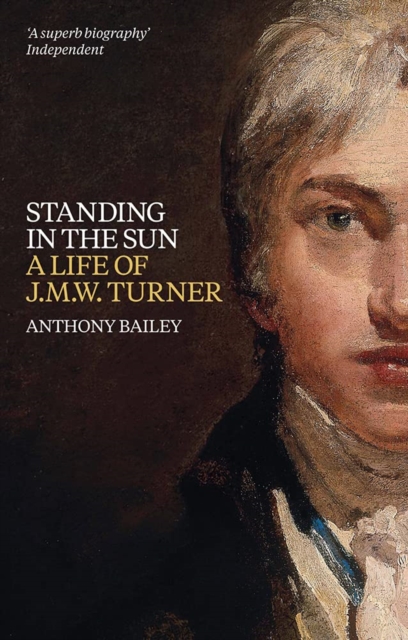 Standing in the Sun : A Life of J.M.W. Turner, Paperback / softback Book