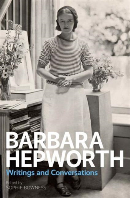Barbara Hepworth:Writings and Conversations : Writings and Conversations, Hardback Book