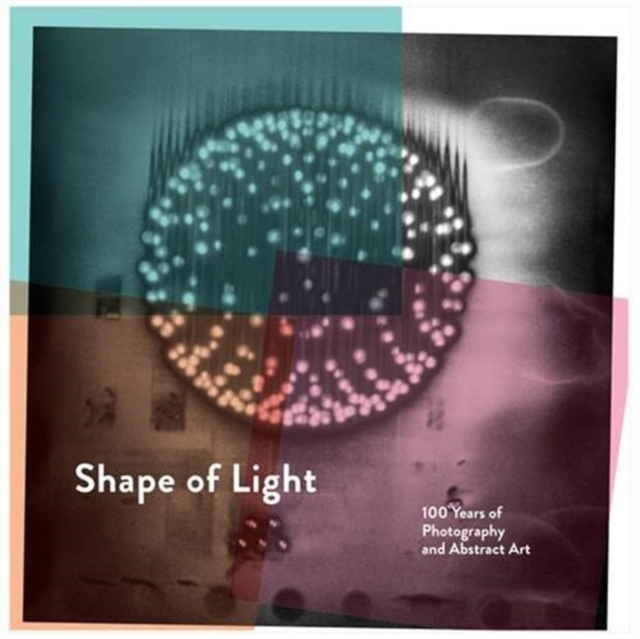 Shape of Light: 100 Years of Photography and Abstract Art, Paperback / softback Book