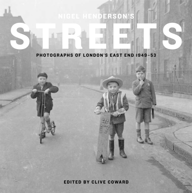 Nigel Henderson's Streets : Photographs of London's East End 1949-53, Hardback Book