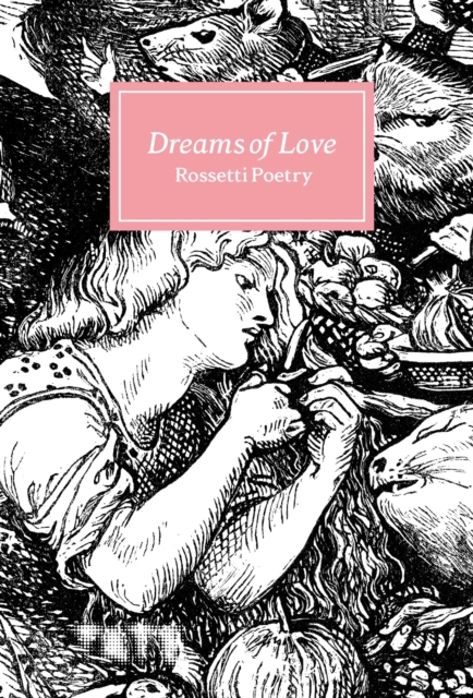 Dreams of Love : Rossetti Poetry, Hardback Book