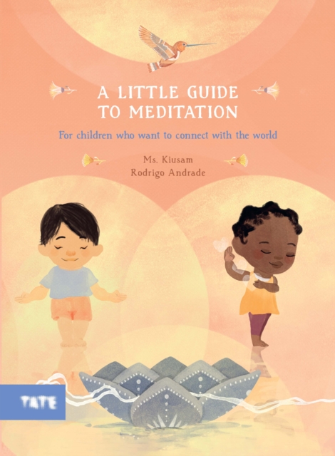 A Little Guide to Meditation : For Children Who Want to Connect with the World, Hardback Book
