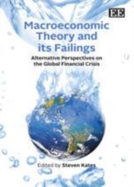 Macroeconomic Theory and its Failings : Alternative Perspectives on the Global Financial Crisis, PDF eBook