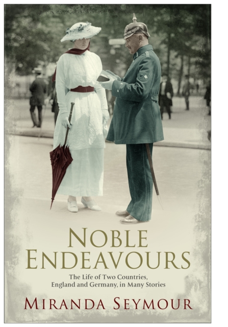Noble Endeavours : The life of two countries, England and Germany, in many stories, Paperback / softback Book