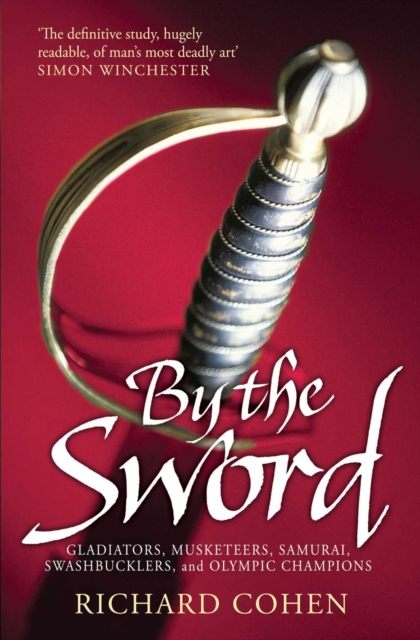 By the Sword : Gladiators, Musketeers, Samurai Warriors, Swashbucklers and Olympians, EPUB eBook