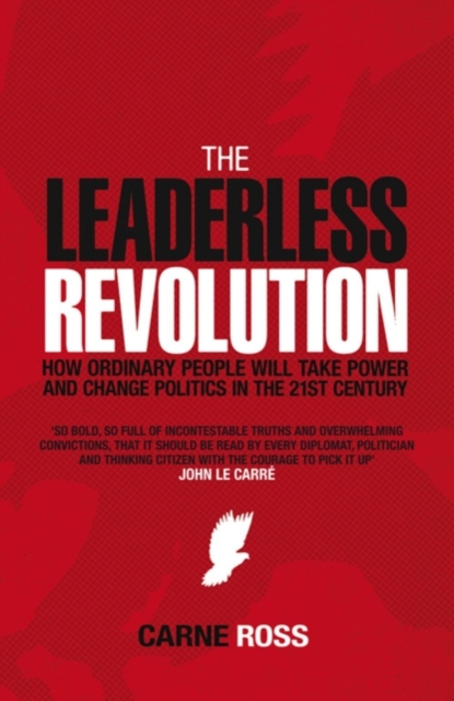 The Leaderless Revolution : How Ordinary People will Take Power and Change Politics in the 21st Century, EPUB eBook