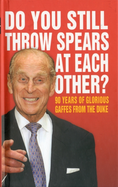 Do You Still Throw Spears At Each Other? : 90 Years of Glorious Gaffes from the Duke, Hardback Book