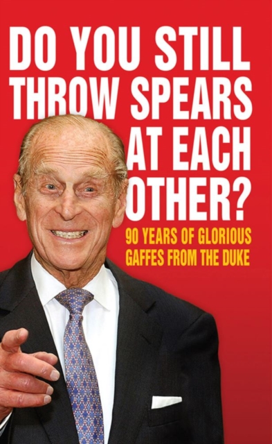Do You Still Throw Spears At Each Other? : 90 Years of Glorious Gaffes from the Duke, EPUB eBook