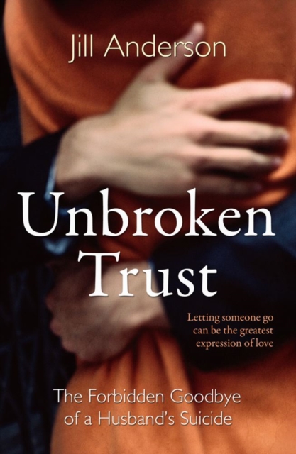 Unbroken Trust : The Forbidden Goodbye of a Husband's Suicide, EPUB eBook