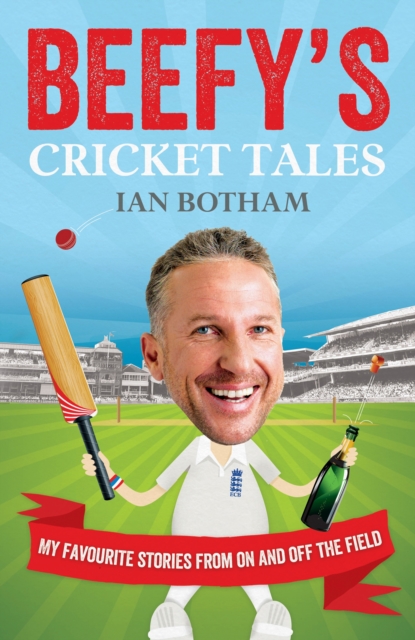 Beefy's Cricket Tales : My Favourite Stories from On and Off the Field, Paperback / softback Book