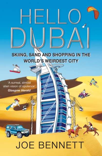 Hello Dubai : Skiiing, Sand and Shopping in the World's Weirdest City, EPUB eBook