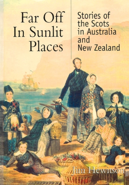 Far Off in Sunlit Places : Stories of the Scots in Australia and New Zealand, Paperback / softback Book