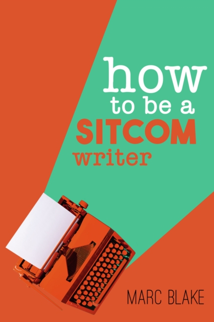 How To Be A Sitcom Writer : Secrets From The Inside, PDF eBook