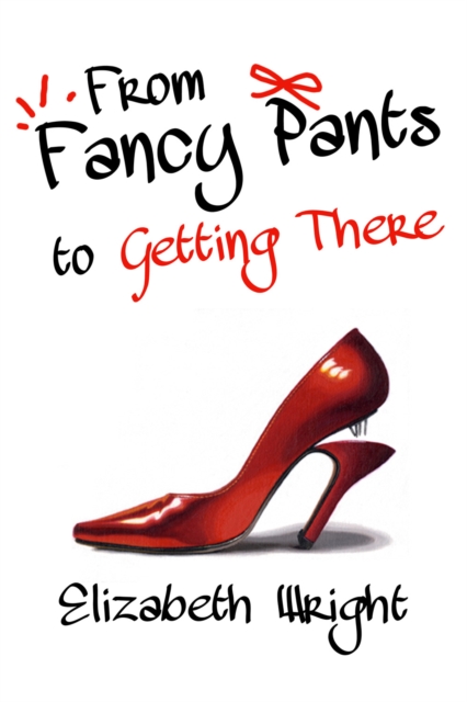 From Fancy Pants to Getting There, EPUB eBook