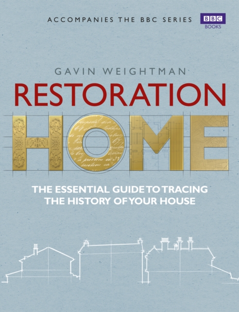Restoration Home : The Essential Guide to Tracing the History of Your House, Paperback / softback Book