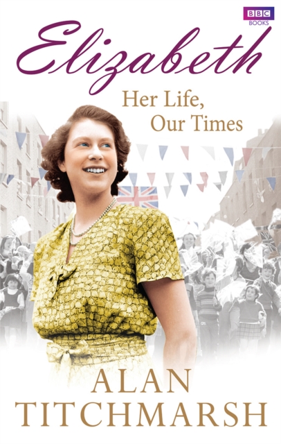 Elizabeth: Her Life, Our Times, Paperback / softback Book