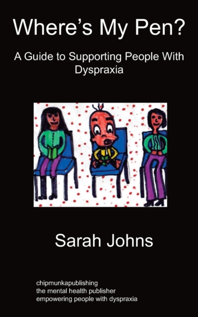 Where's My Pen? a Guide to Supporting People with Dyspraxia, Paperback / softback Book