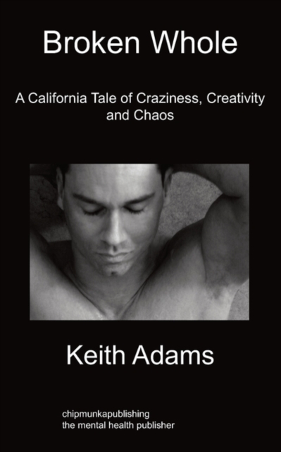 Broken Whole : A California Tale Of Craziness, Creativity And Chaos, Paperback / softback Book