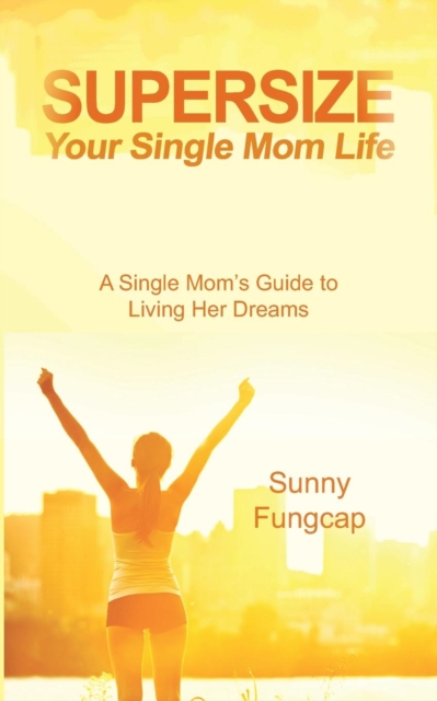 Supersize Your Single Mom Life, Paperback / softback Book