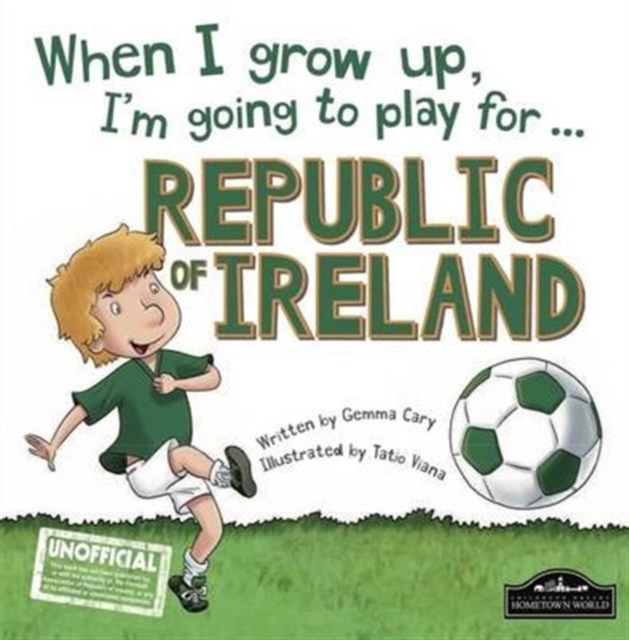 When I Grow Up I'm Going to Play for Republic of Ireland, Hardback Book