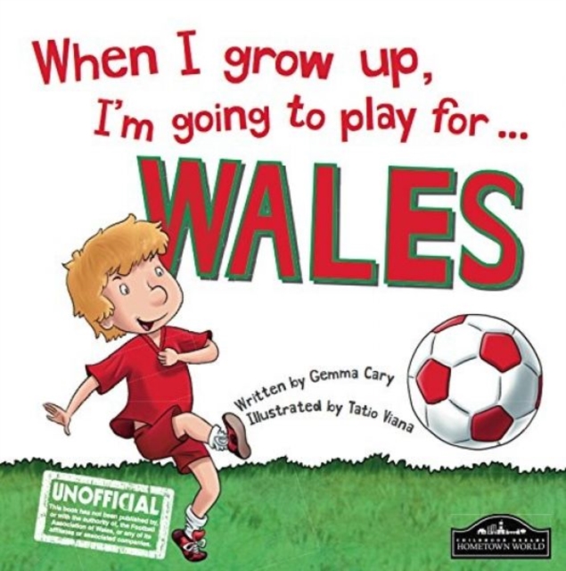 When I Grow Up I'm Going to Play for Wales, Hardback Book
