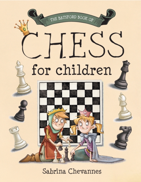 The Batsford Book of Chess for Children : beginner chess for kids, Hardback Book