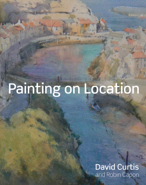 Painting on Location : Techniques for painting outside with watercolours and oils, Hardback Book