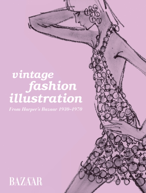 Vintage Fashion Illustration : Harper's Bazaar illustration 1930 to 1970, Paperback / softback Book