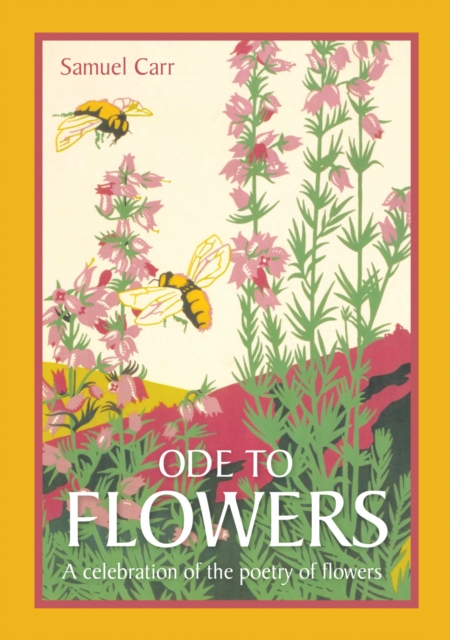 Ode to Flowers : A celebratory collection of the poetry of flowers, Hardback Book