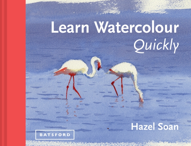 Learn Watercolour Quickly : Techniques and painting secrets for the absolute beginner, Hardback Book