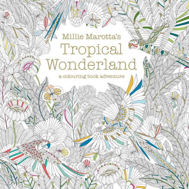 Millie Marotta's Tropical Wonderland : a colouring book adventure, Paperback / softback Book