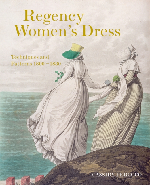 Regency Women's Dress : Techniques and Patterns 1800-1830, Paperback / softback Book
