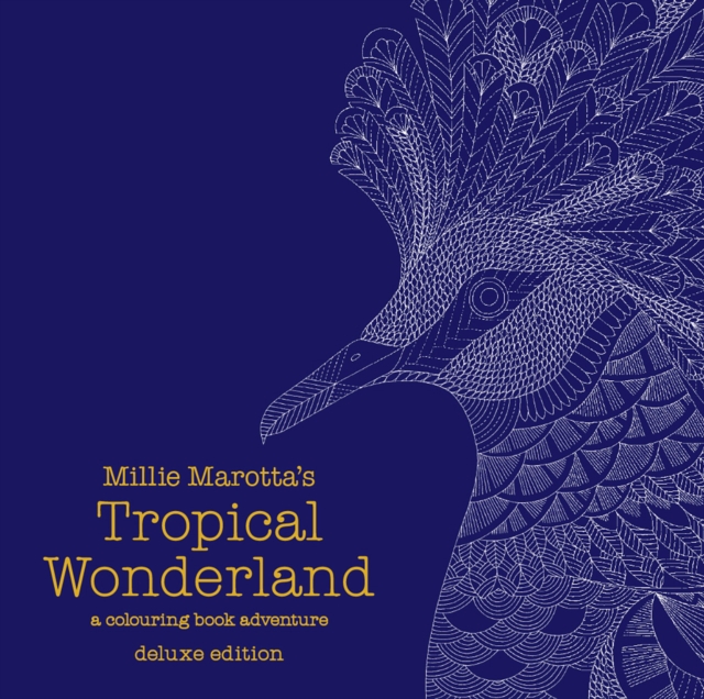 Millie Marotta's Tropical Wonderland Deluxe Edition : a colouring book adventure, Other printed item Book