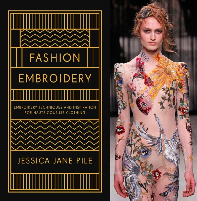 Fashion Embroidery : Embroidery Techniques and Inspiration for Haute-Couture Clothing, Hardback Book