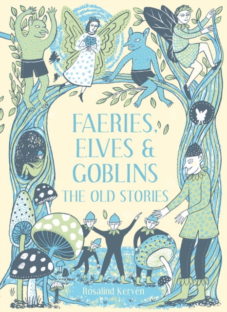 Faeries, Elves and Goblins : The Old Stories and fairy tales, Hardback Book