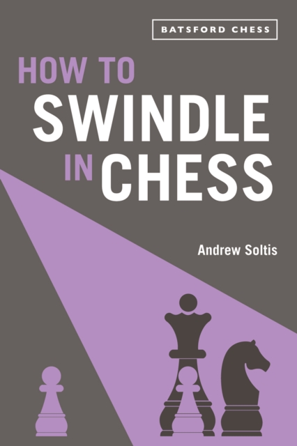 How to Swindle in Chess : snatch victory from a losing position, Paperback / softback Book