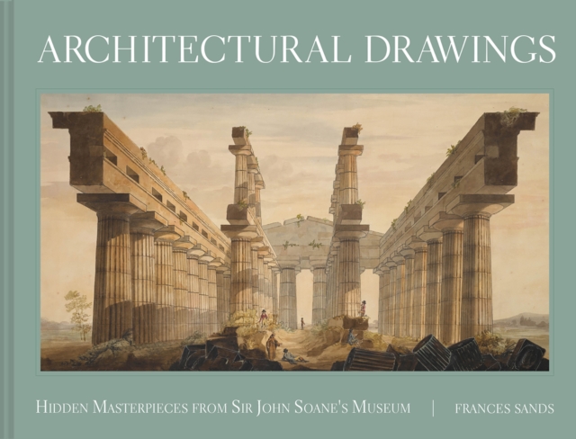 Architectural Drawings : Hidden Masterpieces from Sir John Soane's Museum, Hardback Book