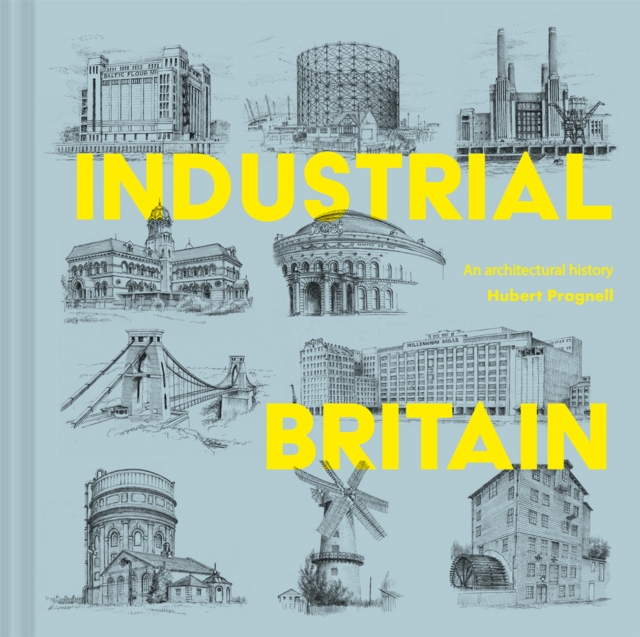 Industrial Britain : An Architectural History, Hardback Book