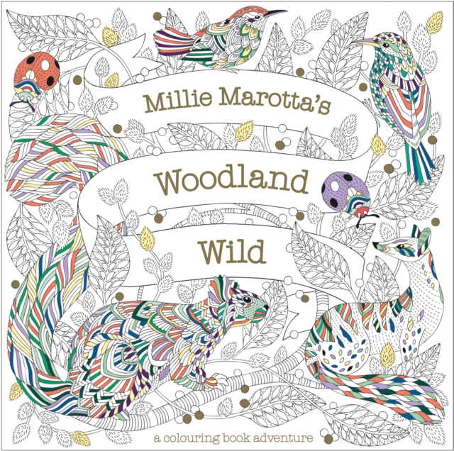 Millie Marotta's Woodland Wild : a colouring book adventure, Paperback / softback Book