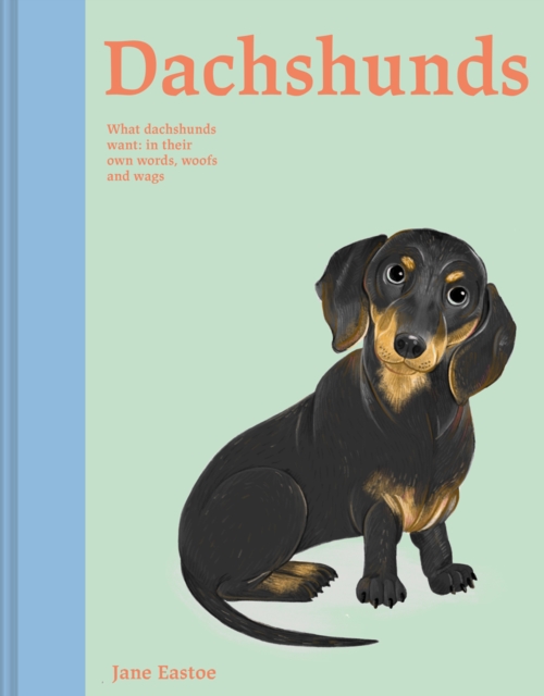Dachshunds : What Dachshunds want: in their own words, woofs and wags Volume 4, Hardback Book