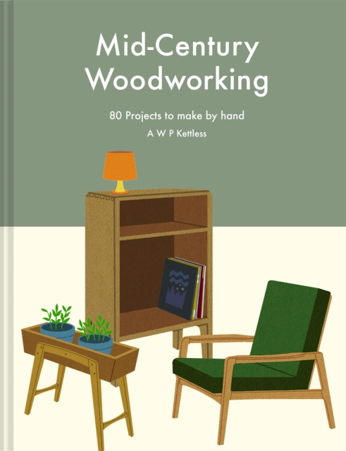 Mid-Century Woodworking Pattern Book : 80 projects to make by hand, Hardback Book
