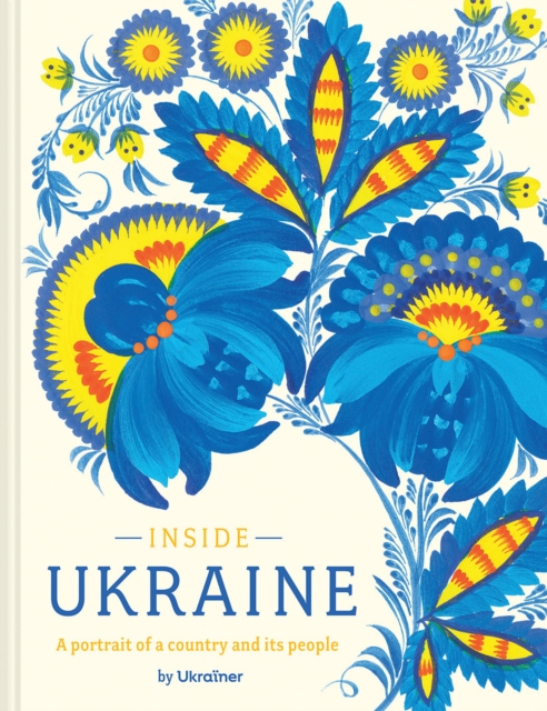 Inside Ukraine : A Portrait of a Country and its People, Hardback Book