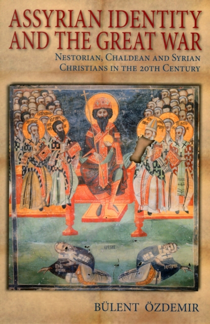 Assyrian Identity and the Great War : Nestorian, Chaldean and Syrian Christians in the 20th Century, Paperback / softback Book