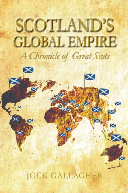 Scotland's Global Empire : A Chronicle of Great Scots, EPUB eBook